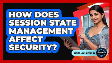 How Does Session State Management Affect Security?