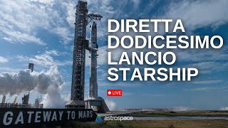 Diretta dodicesimo lancio di Starship (secondo tentativo)