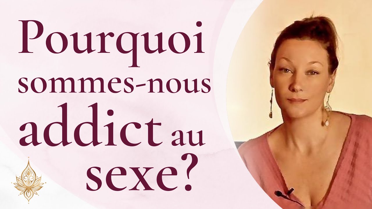 Pourquoi sommes-nous addict au SEXE ? La source de notre dépendance et obsession à la sexualité