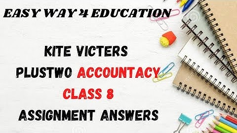 Kite victers plustwo accountancy class 8 assignment answers.