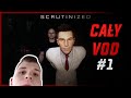 SCRUTINIZED | CAŁY VOD #1