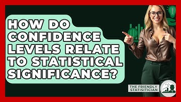 How Do Confidence Levels Relate To Statistical Significance? - The Friendly Statistician
