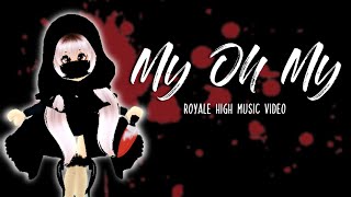 My Oh My  || RHMV || Royale high music video