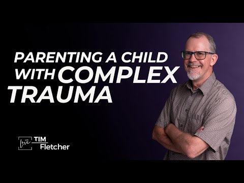 Re-Parenting - Part 26 - Parenting a Complex Trauma Child
