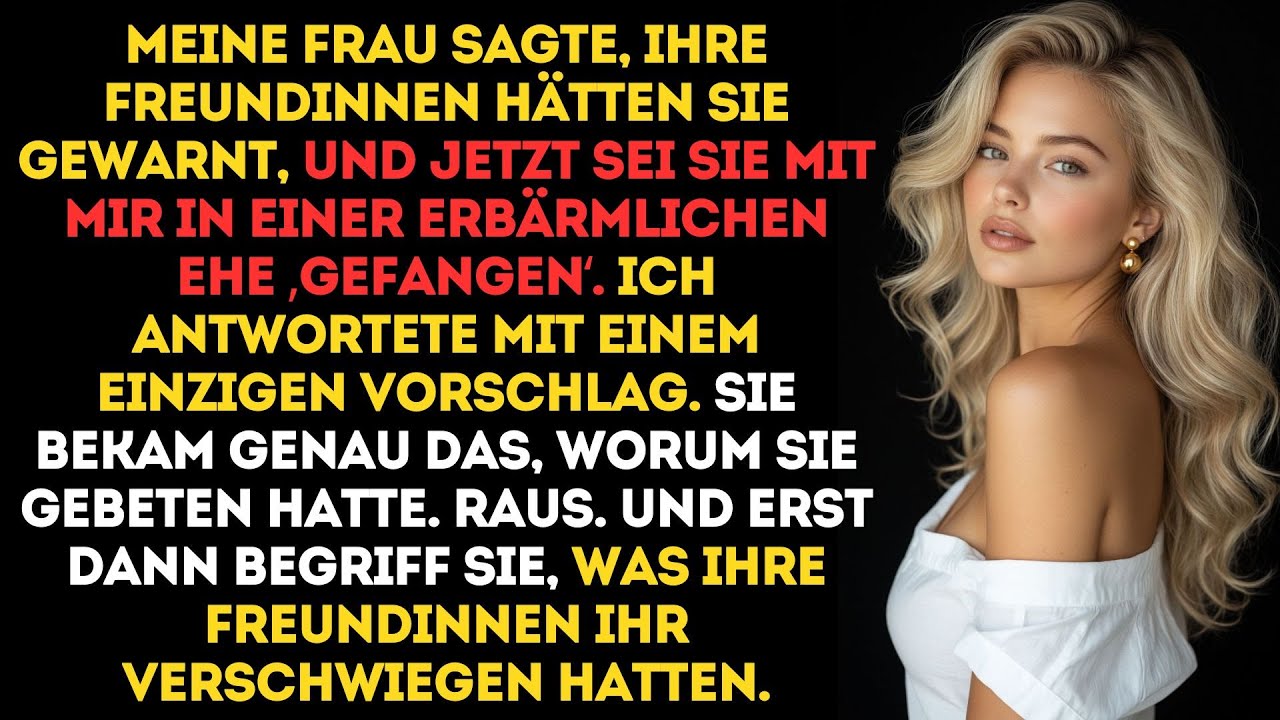 Meine Frau behauptete, ihre Freundinnen hätten sie in einer schlechten Ehe gefangen gehalten...