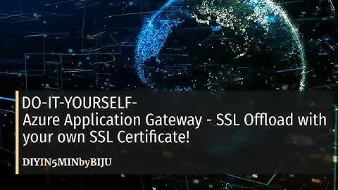 DIY-Azure Application Gateway with SSL Offload with your SSL Certificate!