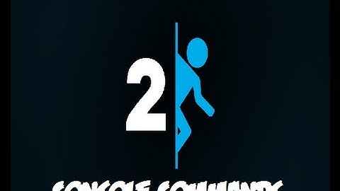 Portal 2 - Console Commands Tutorial