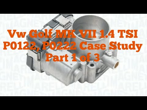 Vw Golf Mk VII 1.4 TSI P0122, P0222 Case Study Part 1 of 3