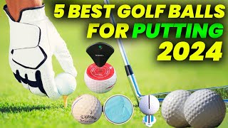 5 Best Golf Balls for Putting 2024: Softest Feeling Golf Balls for Improved Putting