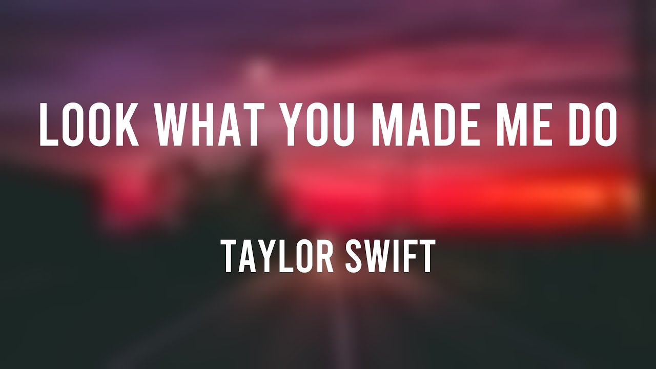 Look What You Made Me Do - Taylor Swift (Lyrics-exploring) 💝 - YouTube