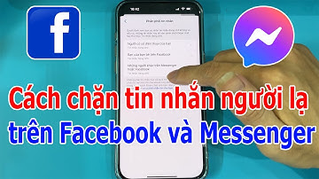 Cách chặn tin nhắn người lạ trên Facebook và Messenger