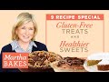 Martha Stewart’s Gluten-Free Treats and Healthier Sweets | Martha Bakes Classic Episodes