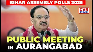 BJP President JP Nadda Addresses Public Meeting in Goh | Bihar Elections 2025|CVR English
