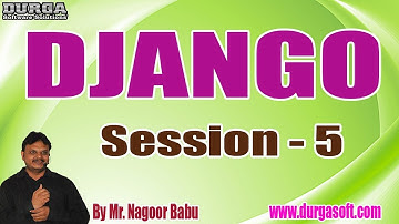 DJANGO tutorials || Session - 5 || by Mr. Nagoor Babu On 30-04-2020 @ 3PM