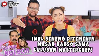 INUL SENENG DITEMENIN MASAK BAKSO SAMA LULUSAN MASTERCHEF! - DAPUR NGEBOR