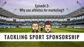 Tackling Sport Sponsorship #3 - Why use athletes for marketing?