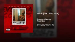 Watch Iamdominiquelee Get It feat Fred Nice video