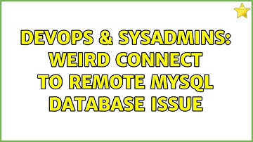 DevOps & SysAdmins: Weird connect to remote mysql database issue