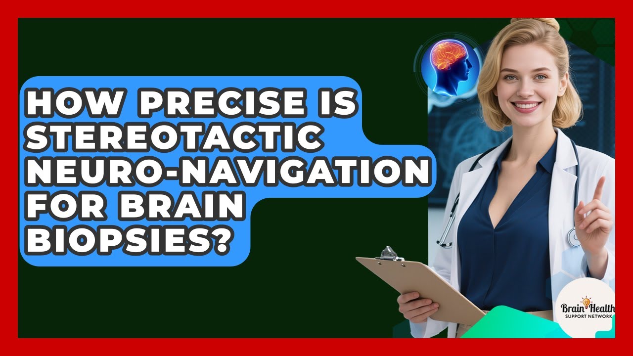 How Precise Is Stereotactic Neuro-navigation For Brain Biopsies? - Brain Health Support Network