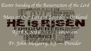 Easter Sunday of the Resurrection of the Lord - Mass at  Our Lady of Lourdes - Oakland 04-05-2026