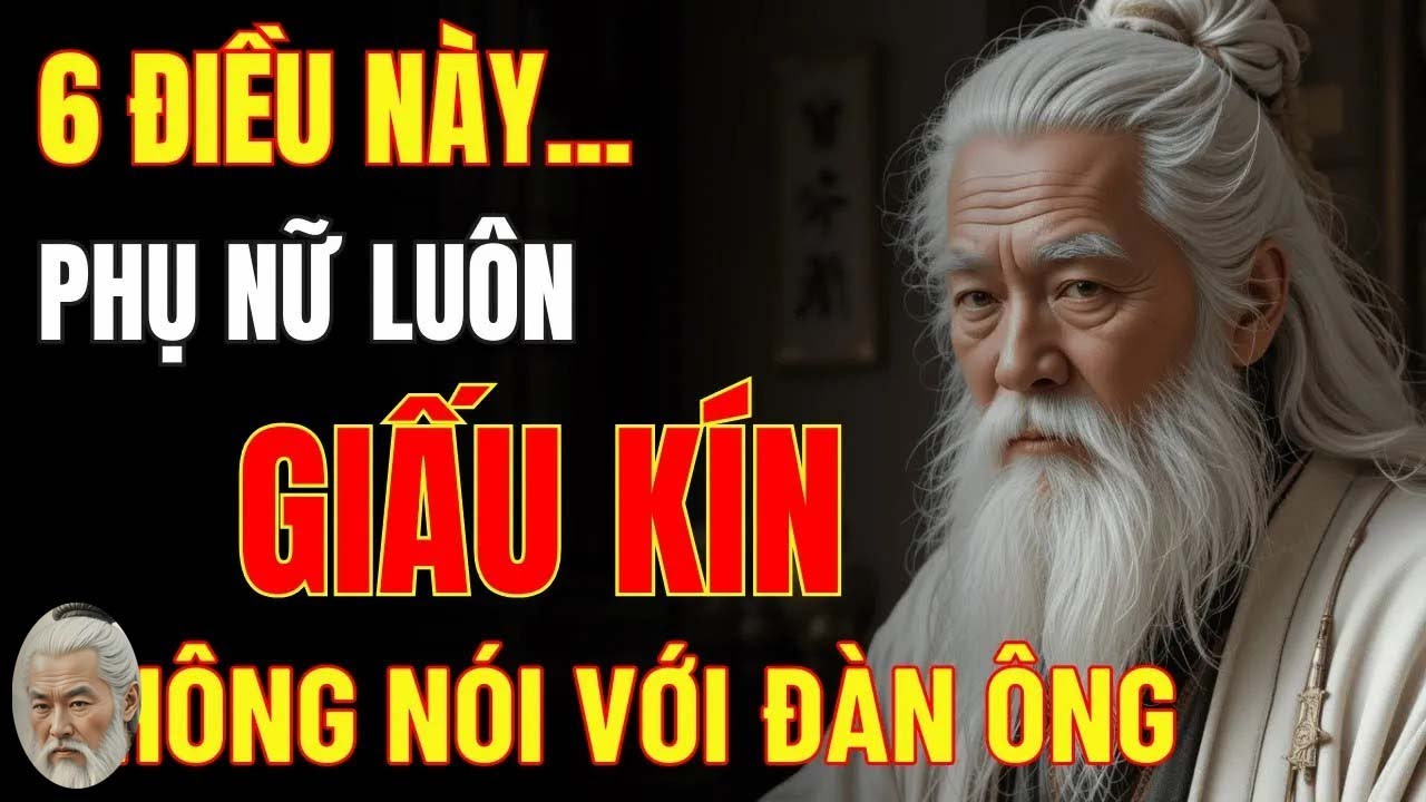 Cổ Nhân Dạy   6 Điều Người Phụ Nữ Luôn Dấu Kín, Không Nói Với Đàn Ông   Triết Lý Cuộc Sống
