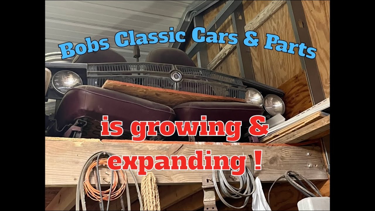 Bob’s Classic Cars & Parts is growing & expanding YouTube