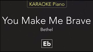 You Make Me Brave - Bethel (KARAOKE Piano) [Eb]