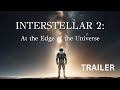 Interstellar 2: At the Edge of the Universe | Trailer | Christopher Nolan |Matthew McConaughey