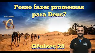 Posso fazer promessas para Deus? - Gênesis 28