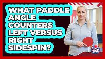 What Paddle Angle Counters Left Versus Right Sidespin?