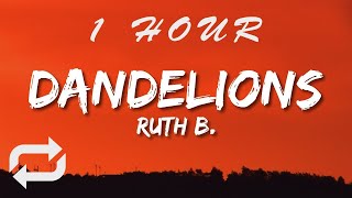 Ruth B - Dandelions (Lyrics) | 1 HOUR