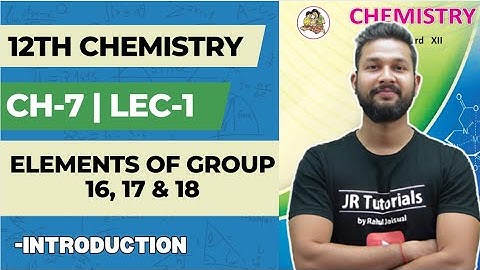 12th Chemistry | Chapter 7 | Elements of Group 16,17 & 18 | Lecture 1 | JR College | 