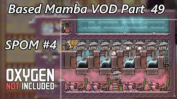 More SPOMs and a New Pacu Ranch Design - Based Mamba VOD Part 49 - Oxygen Not Included