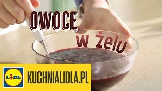 🍒 Jak przygotować owoce w żelu? Paweł Małecki pokaże Ci jak! - triki Kuchni Lidla