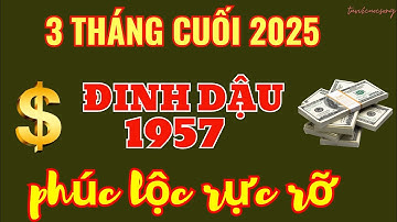 Phúc Lộc Gõ Cửa: Đinh Dậu 1957 – Trong 3 Tháng Cuối Năm 2025, Vinh Hoa Phú Quý