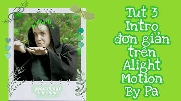 (#8) Tut 3 intro đơn giản trên Alight Motion [By Pa✨]