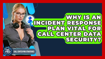 Why Is An Incident Response Plan Vital For Call Center Data Security? - Call Center Pro Strategies