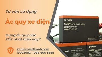 Giải thích về ắc quy xe điện | Chọn ắc quy xe điện tốt nhất hiện nay?