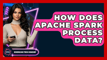 How Does Apache Spark Process Data? - Emerging Tech Insider