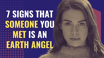 7 Signs That Someone You Met Is An Earth Angel | Awakening | Spirituality