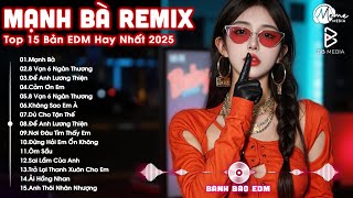 Mạnh Bà Remix ♫ BXH Nhạc Trẻ EDM Hot Trend Triệu View - Top 15 Bản EDM Remix Hot TikTok 2025
