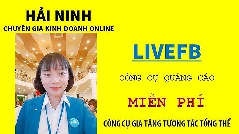 Hướng dẫn sử dụng Livefb công cụ quảng cáo miễn phí HẢI NINH 0906926986