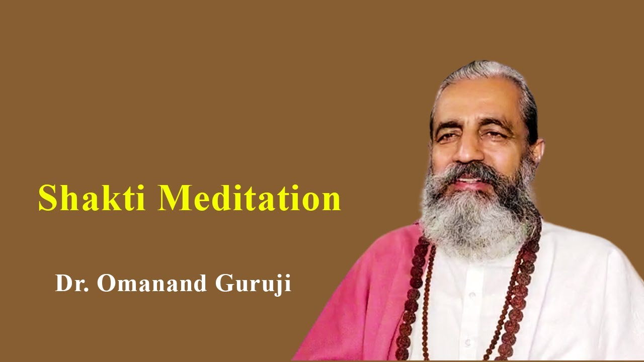 Shakti meditation Meditation Technique Dr. Omanand Guruji YouTube
