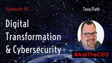 Digital Transformation and Cybersecurity with Tony Flath: #AskTheCEO Episode 81