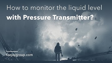 How to monitor the liquid level with a Pressure Transmitter? Feejoy Technology
