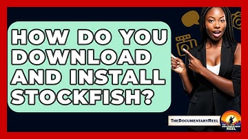 How Do You Download And Install Stockfish? - The Documentary Reel
