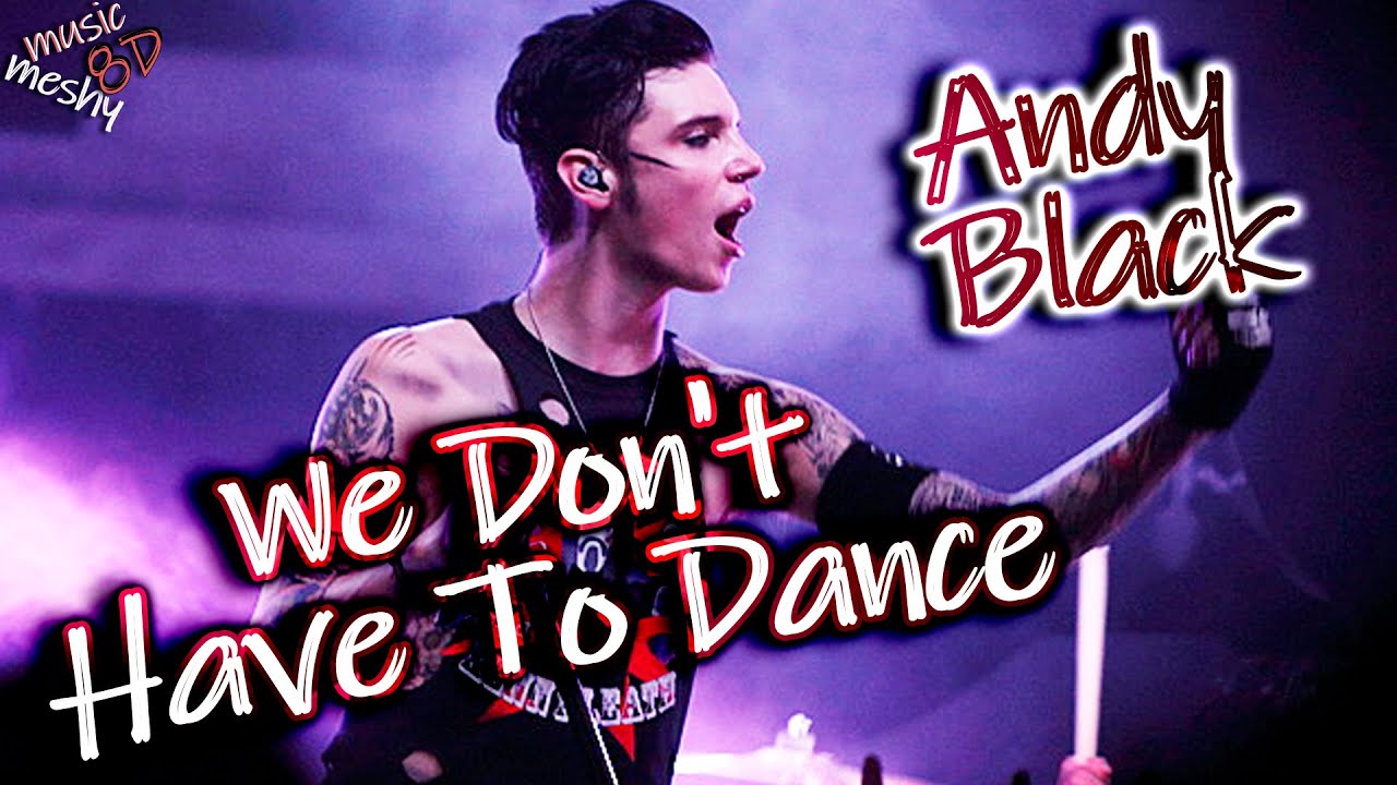 Andy Black We Don T Have To Dance Ulub Andy Black - We Don't Have To Dance (8D Audio) 🎧 - YouTube