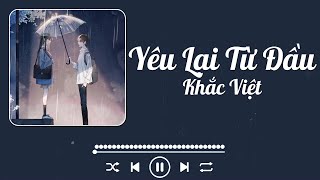 Khắc Việt - Yêu Lại Từ Đầu (Lyrics)