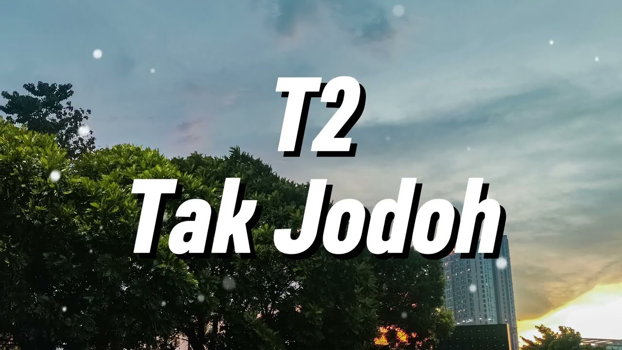 T2 - Tak Jodoh (Lirik)