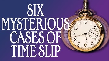 6 Mysterious Cases of Time Slip